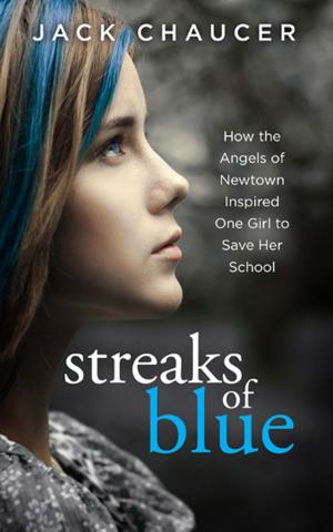 Cover of Streaks of Blue: How the Angels of Newtown Inspired One Girl to Save Her School