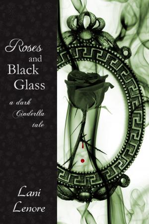 Cover of the book Roses and Black Glass: a Dark Cinderella Tale by Jessica Lee