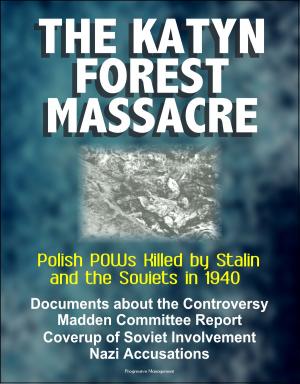 Cover of the book The Katyn Forest Massacre: Polish POWs Killed by Stalin and the Soviets in 1940 - Documents about the Controversy, Madden Committee Report, Coverup of Soviet Involvement, Nazi Accusations by Bill White, Robert Gandt