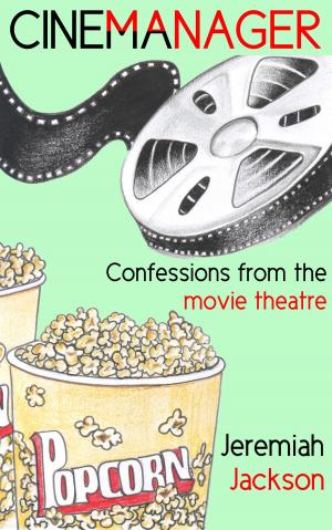 Cover of the book Cinemanager… Confessions from the Movie Theatre by Craig Jurisevic