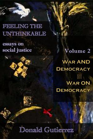 Cover of the book Feeling the Unthinkable, Vol. 2: War and Democracy- War on Democracy by Robert P. Jones
