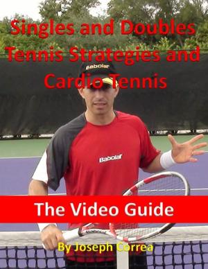 Cover of the book Singles and Doubles Tennis Strategies and Cardio Tennis: The Video Guide by John Bura, Razvan Nesiu, Alexandra Kropova, Nimish Narang, Chris Veillette