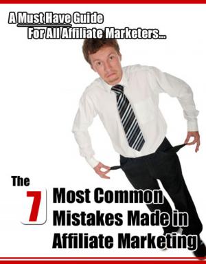 Cover of the book The 7 Most Common Mistakes Made in Affiliate Marketing by Malene Jorgensen