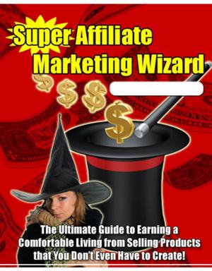 bigCover of the book Super Affiliate Marketing Wizard by 