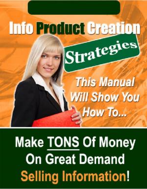 Cover of the book Info Product Creation Strategies by Thrive Living Library