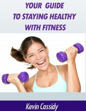 Cover of the book Your Guide to Staying Healthy With Fitness by Greg Hannah