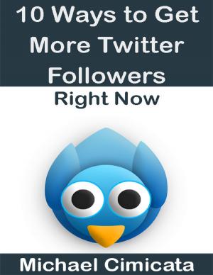 Cover of the book 10 Ways to Get More Twitter Followers Right Now by T.A. Rodrigues
