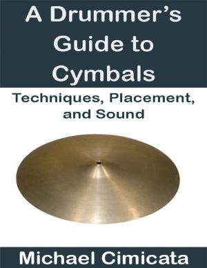 Book cover of A Drummer’s Guide to Cymbals: Techniques, Placement, and Sound