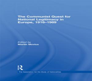 Cover of the book The Communist Quest for National Legitimacy in Europe, 1918-1989 by Mahmood Hussain Shah