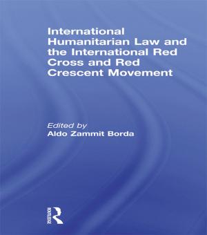 Cover of the book International Humanitarian Law and the International Red Cross and Red Crescent Movement by Priya Dixit, Jacob L. Stump