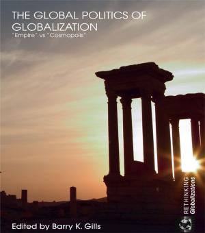 Cover of the book The Global Politics of Globalization by Scott Bass, Masato Oka, Jill Norton, Robert Morris *Deceased*