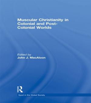 Cover of the book Muscular Christianity and the Colonial and Post-Colonial World by Marnie Hughes-Warrington