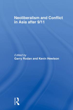 Cover of the book Neoliberalism and Conflict In Asia After 9/11 by Guy Lanoue