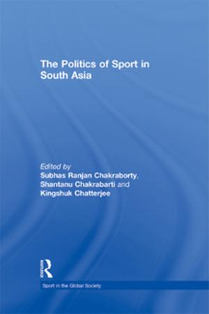 Cover of the book The Politics of Sport in South Asia by Alke Gröppel-Wegener, Jenny Kidd