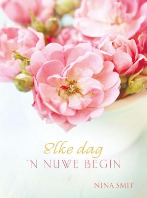 Cover of the book Elke dag 'n nuwe begin by Elize Parker