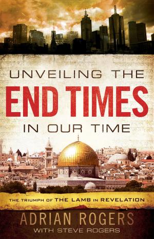 Cover of the book Unveiling the End Times in Our Time by Joey Lankford