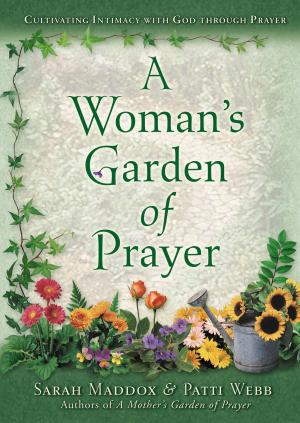 Cover of the book A Woman’s Garden of Prayer by Chuck Colson, Norm Geisler, Hank Hanegraaff, Josh McDowell, Albert Mohler, Ravi Zacharias, J.P. Moreland, Phil Johnson