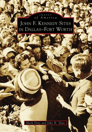 Cover of the book John F. Kennedy Sites in Dallas-Fort Worth by Brenda S. Baldwin, Victoria L. Osborne