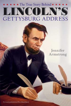 Cover of the book The True Story Behind Lincoln's Gettysburg Address by Megan Atwood
