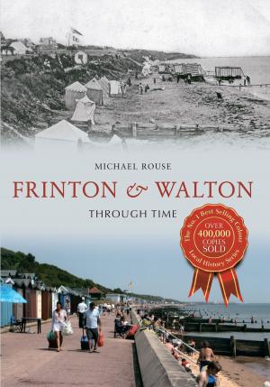 Cover of the book Frinton & Walton Through Time by Susan Duxbury-Neumann