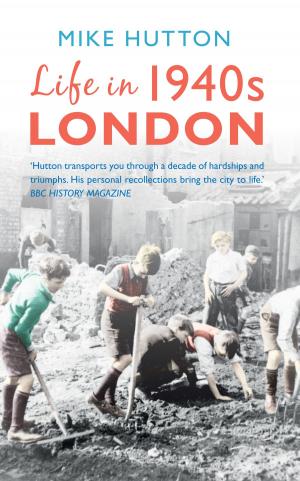 Cover of the book Life in 1940s London by Iain Quinn, Alistair Deayton