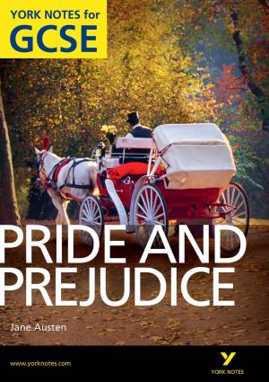Cover of the book Pride and Prejudice: York Notes for GCSE by Kurt Bittner, Patricia Kong, Eric Naiburg, Dave West