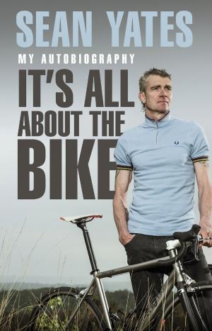 Cover of the book Sean Yates: It’s All About the Bike by John Man