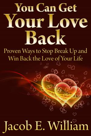 bigCover of the book You Can Get Your Love Back: Proven Ways to Stop Break Up and Win Back the Love of Your Life by 