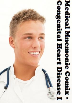 Cover of Medical Mnemonic Comix - Congenital Heart Disease I