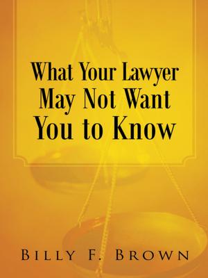 bigCover of the book What Your Lawyer May Not Want You to Know by 