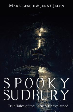 Cover of the book Spooky Sudbury by Deborah A. Brennan