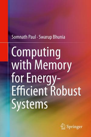 Cover of the book Computing with Memory for Energy-Efficient Robust Systems by Brian A. Baldo, Nghia H. Pham