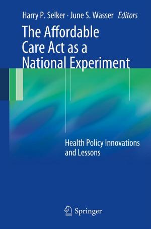 Cover of the book The Affordable Care Act as a National Experiment by Bo Zhao, Byung Chul Tak, Guohong Cao