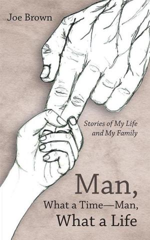 Cover of the book Man, What a Time—Man, What a Life by Hope Springs
