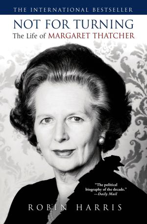 Cover of the book Not for Turning: The Life of Margaret Thatcher by John Boyne
