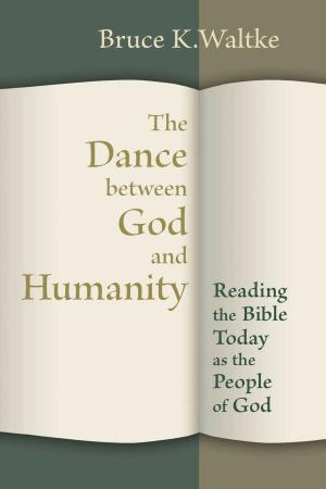 Cover of the book The Dance Between God and Humanity by Mark Galli