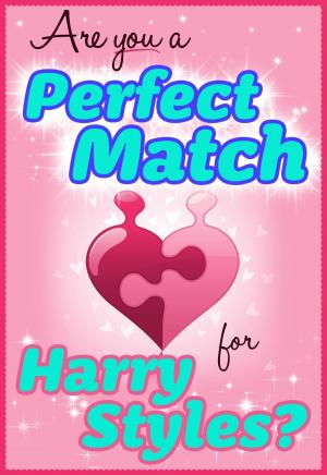 Cover of the book Are You a Perfect Match for Harry Styles? - 100% Unofficial and Unauthorized Interactive Personality Love Trivia Quiz Game Book by Bryan Cohen