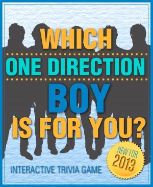 Cover of the book Which One Direction Boy is For You? - Fun and Interactive Personality Trivia Game Test - One Hundred (100) Jam Packed Questions for Accurate Results to Find Out Your One Direction Love! (Version A) by George Martorano