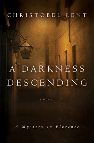 Cover of the book A Darkness Descending by Christobel Kent