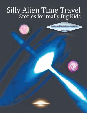 Book cover of Silly Alien Time Travel Stories for Really Big Kids
