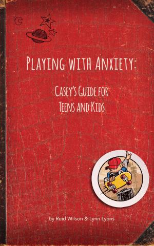 Book cover of Playing With Anxiety: Casey's Guide for Teens and Kids