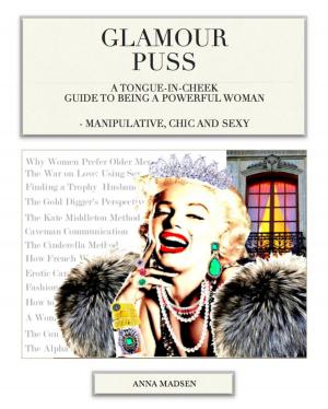 Cover of the book Glamour Puss - a Tongue-in-Cheek Guide to Being a Powerful Woman by Sharon Reese Chud
