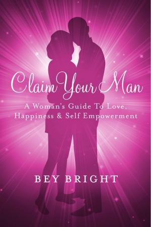 bigCover of the book Claim Your Man; A Woman's Guide To Love, Happiness & Self Empowerment by 