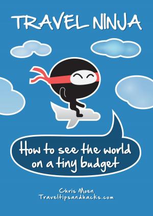 Cover of the book Travel Ninja: How to See the World on a Tiny Budget by Brenda B. Spriggs, M.D., Glenda F. Newell, M.D.