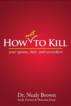 Cover of the book How Not To Kill: Your Spouse, Coworkers, and Kids by Edgar Zorrilla
