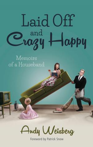 Cover of the book Laid Off and Crazy Happy by John West