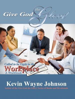 Cover of the book Give God the Glory! Called to be Light in the Workplace - A Workbook by Ruth McHaney Danner, Cristine Bolley