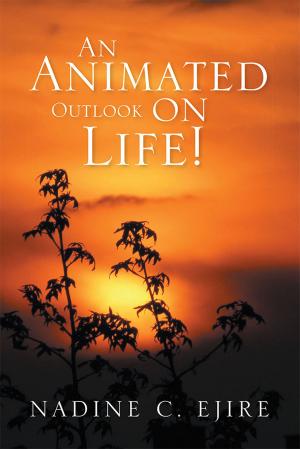 Cover of the book An Animated Outlook on Life! by Patricia A. Evans D.min. D.Th.