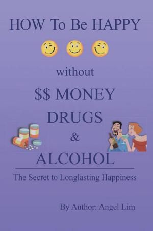 Cover of the book How to Be Happy Without Money, Drugs or Alcohol by Sam Cromartie