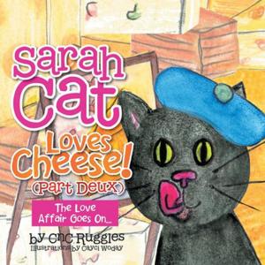 Cover of the book Sarah Cat Loves Cheese! (Part Deux) by Joan C. Monahan
